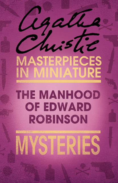 Приключения: прочее  ЛитРес The Manhood of Edward Robinson: An Agatha Christie Short Story