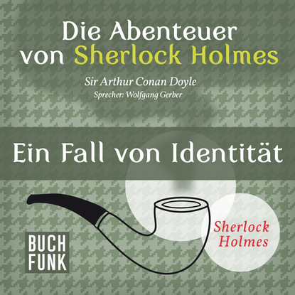 Триллеры Sherlock Holmes: Die Abenteuer von Sherlock Holmes - Ein Fall von Identität (Ungekürzt)