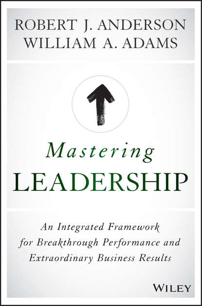 Mastering Leadership. An Integrated Framework for Breakthrough Performance and Extraordinary Business Results