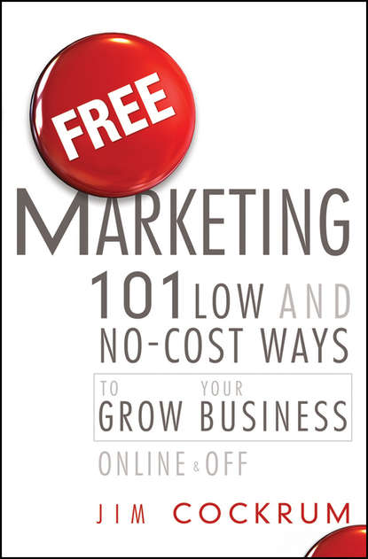 Маркетинг, PR, реклама Free Marketing. 101 Low and No-Cost Ways to Grow Your Business, Online and Off