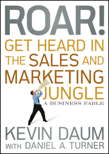 Маркетинг, PR, реклама Roar! Get Heard in the Sales and Marketing Jungle. A Business Fable