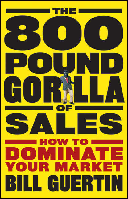 Маркетинг, PR, реклама The 800-Pound Gorilla of Sales. How to Dominate Your Market