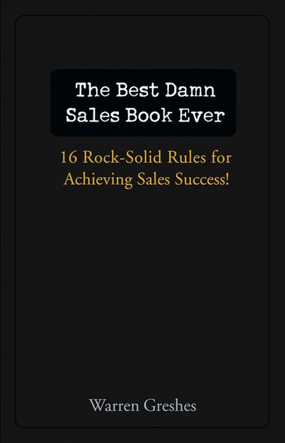 Маркетинг, PR, реклама The Best Damn Sales Book Ever. 16 Rock-Solid Rules for Achieving Sales Success!