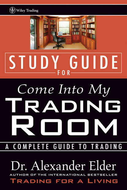 Study Guide for Come Into My Trading Room. A Complete Guide to Trading