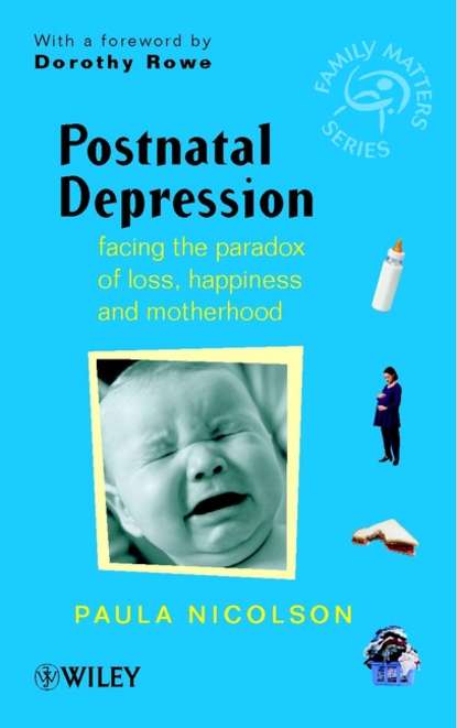 Postnatal Depression. Facing the Paradox of Loss, Happiness and Motherhood