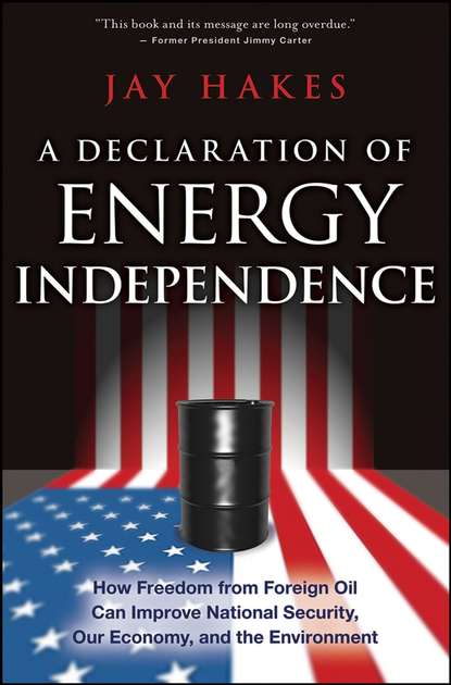 Экономика A Declaration of Energy Independence. How Freedom from Foreign Oil Can Improve National Security, Our Economy, and the Environment