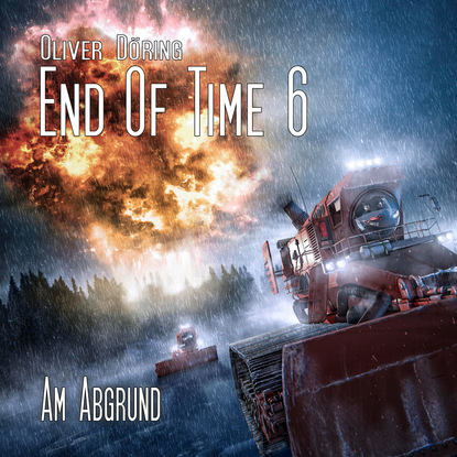 Триллеры  ЛитРес End of Time, Folge 6: Am Abgrund (Oliver Döring Signature Edition)