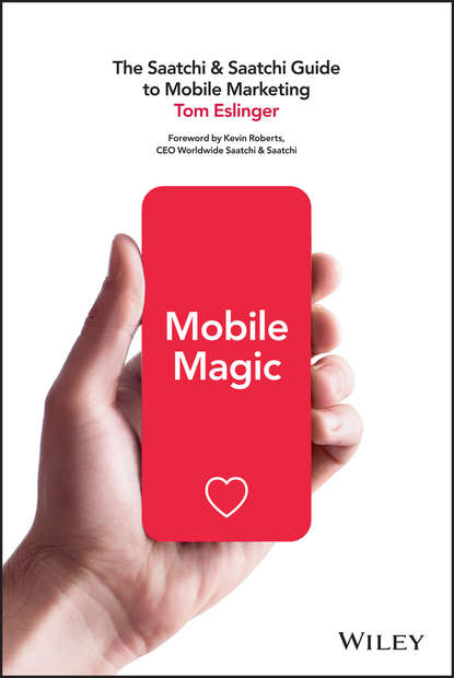 Маркетинг, PR, реклама Mobile Magic. The Saatchi and Saatchi Guide to Mobile Marketing and Design