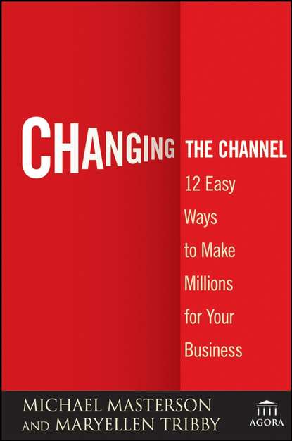 Маркетинг, PR, реклама Changing the Channel. 12 Easy Ways to Make Millions for Your Business