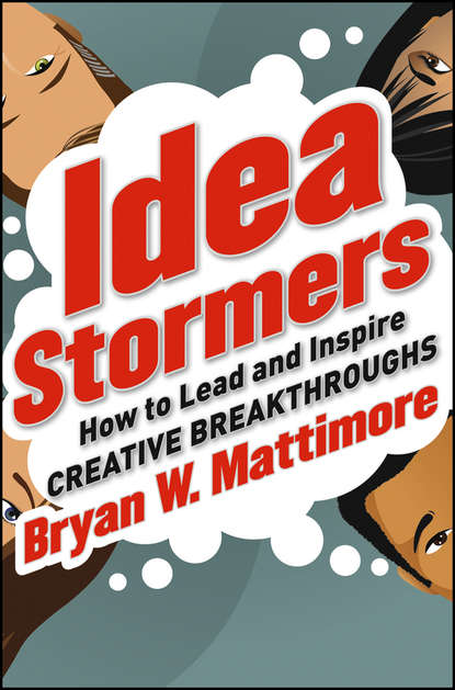 Idea Stormers. How to Lead and Inspire Creative Breakthroughs