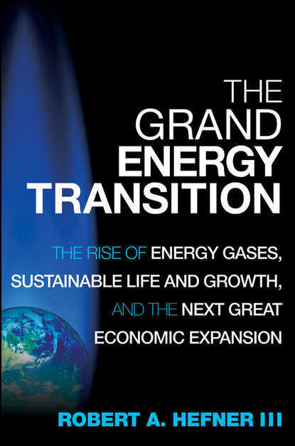 Техническая литература The Grand Energy Transition. The Rise of Energy Gases, Sustainable Life and Growth, and the Next Great Economic Expansion