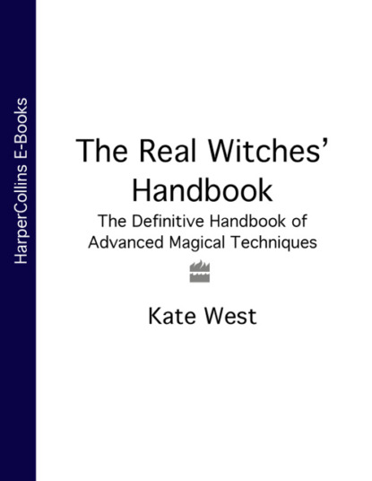 The Real Witches’ Handbook: The Definitive Handbook of Advanced Magical Techniques