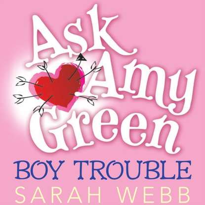 Ask Amy Green: Boy Trouble