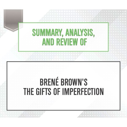 Summary, Analysis, and Review of Brene Brown's The Gifts of Imperfection (Unabridged)