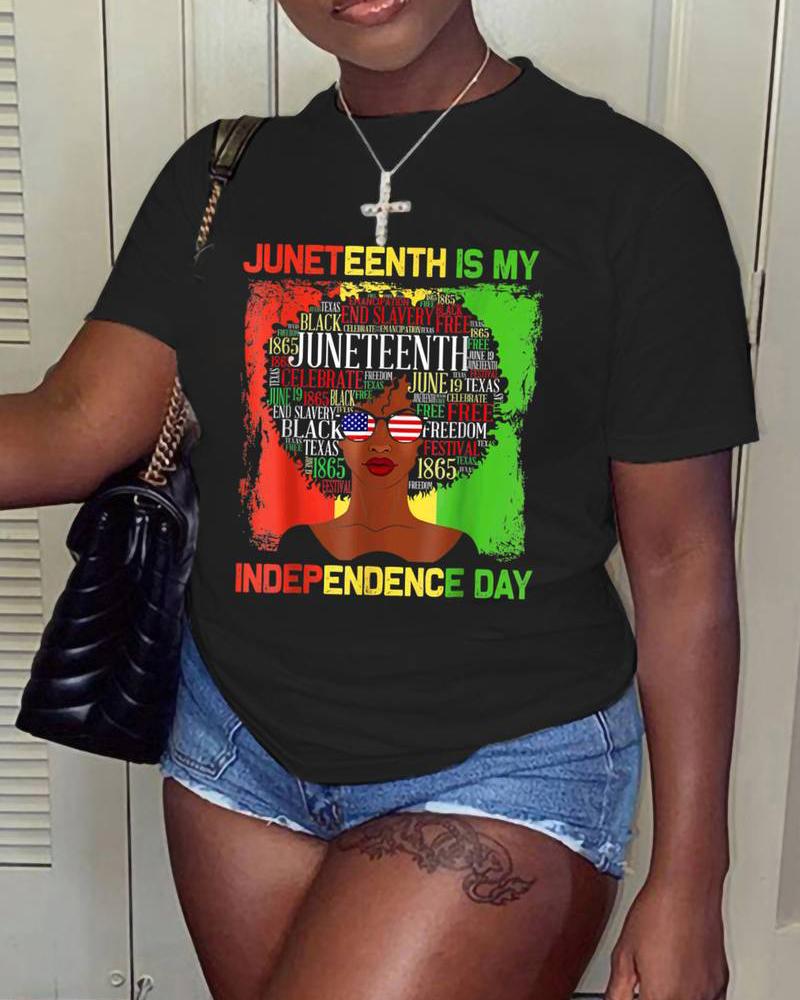 Juneteenth Is My Independence Day Figure Letter Print T-shirt