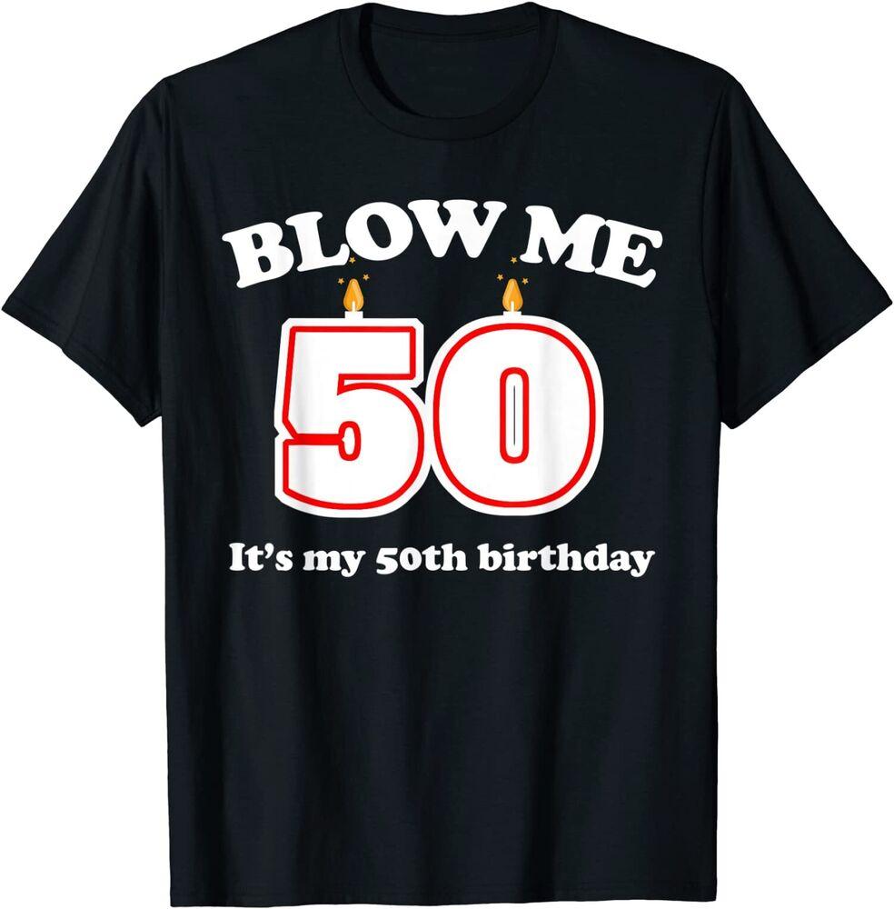 Забавная футболка унисекс «Blow Me It s My 50th Birthday» на 50-летие S