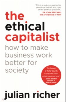 Экономика. Бизнес The Ethical Capitalist. How to Make Business Work Better for Society