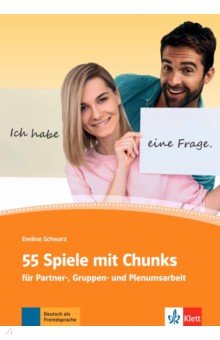 55 Spiele mit Chunks fur Partner-, Gruppen- und Plenumsarbeit