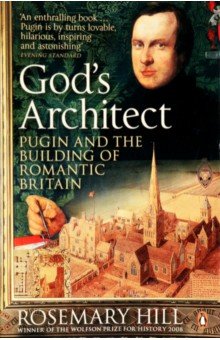 God's Architect. Pugin and the Building of Romantic Britain