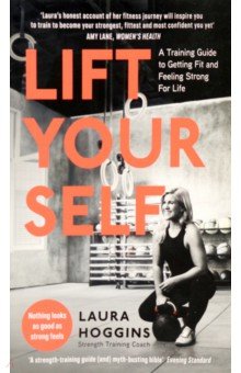 Lift Yourself. A Training Guide to Getting Fit and Feeling Strong for Life