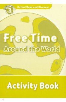  Oxford Read and Discover. Level 3. Free Time Around the World. Activity Book