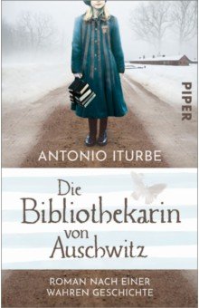 Die Bibliothekarin von Auschwitz. Roman nach einer wahren Geschichte