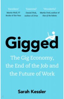 Экономика. Бизнес  Лабиринт Gigged. The Gig Economy, the End of the Job and the Future of Work