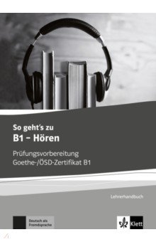 Курсы изучения языка  Лабиринт So geht’s zu B1 - Horen. Prufungsvorbereitung Goethe-/OSD-Zertifikat B1. Lehrerhandbuch