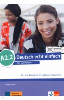 Deutsch echt einfach A2.2. Deutsch für Jugendliche. Kurs- und Übungsbuch mit Audios und Videos
