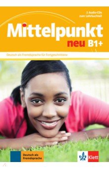 Mittelpunkt neu B1+. Deutsch als Fremdsprache für Fortgeschrittene. 2 Audio-CDs zum Lehrbuch