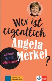  Wer ist eigentlich Angela Merkel? Leben - Werk - Wirkung + Online-Angebot