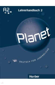 Planet 2. Lehrerhandbuch. A2. Deutsch für Jugendliche. Deutsch als Fremdsprache