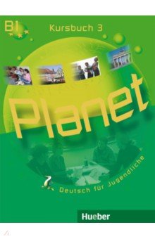 Planet 3. Kursbuch. B1. Deutsch für Jugendliche. Deutsch als Fremdsprache