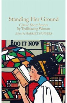 Standing Her Ground. Classic Short Stories by Trailblazing Women