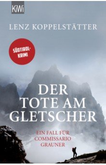 Der Tote am Gletscher. Ein Fall fur Commissario Grauner