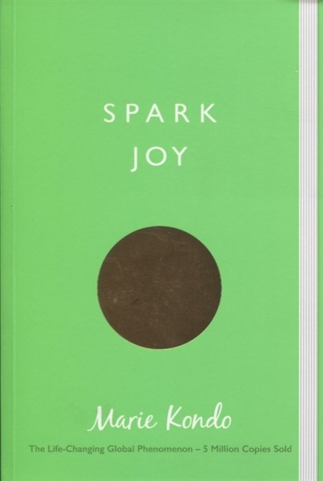 Spark Joy. An Illustrated Guide to the Japanese Art of Tidying